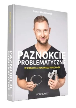 Paznokcie problematyczne w Praktyce Znanego Podologa